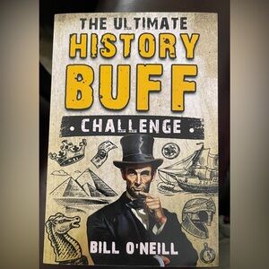 The Ultimate History Buff Challenge, by Bill O’Neill.
